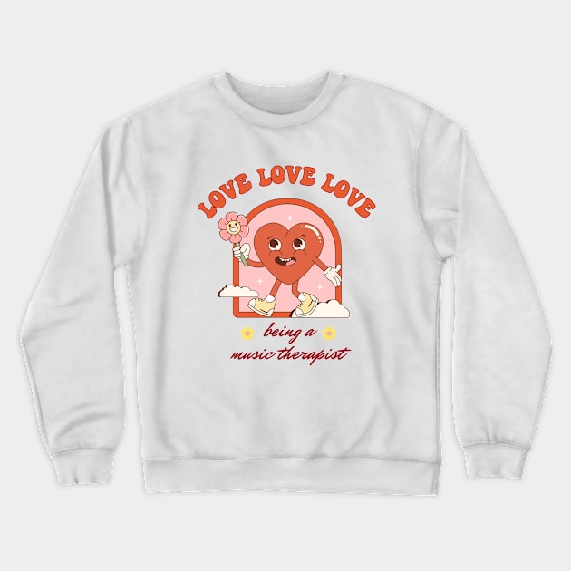 Music Therapist - Groovy Valentine's day Design Crewneck Sweatshirt by best-vibes-only